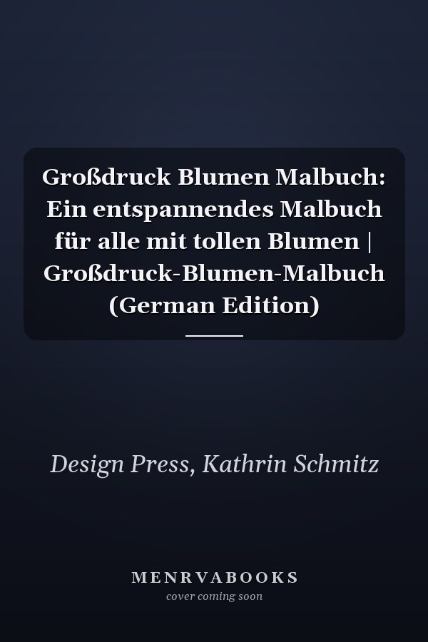 Großdruck Blumen Malbuch: Ein entspannendes Malbuch für alle mit tollen Blumen | Großdruck-Blumen-Malbuch (German Edition)