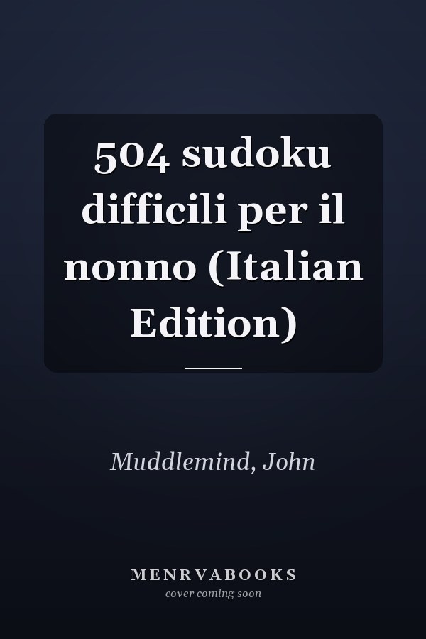 504 sudoku difficili per il nonno (Italian Edition)