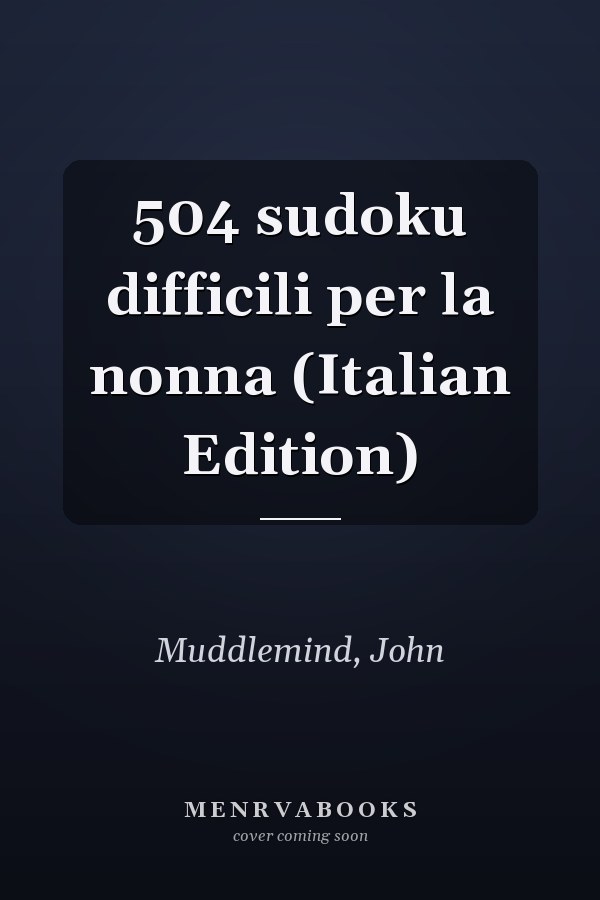 504 sudoku difficili per la nonna (Italian Edition)