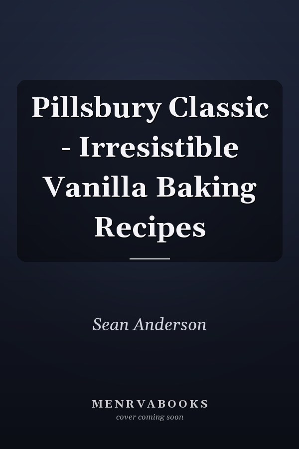Pillsbury Classic - Irresistible Vanilla Baking Recipes