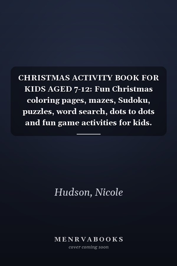 CHRISTMAS ACTIVITY BOOK FOR KIDS AGED 7-12: Fun Christmas coloring pages, mazes, Sudoku, puzzles, word search, dots to dots and fun game activities for kids.