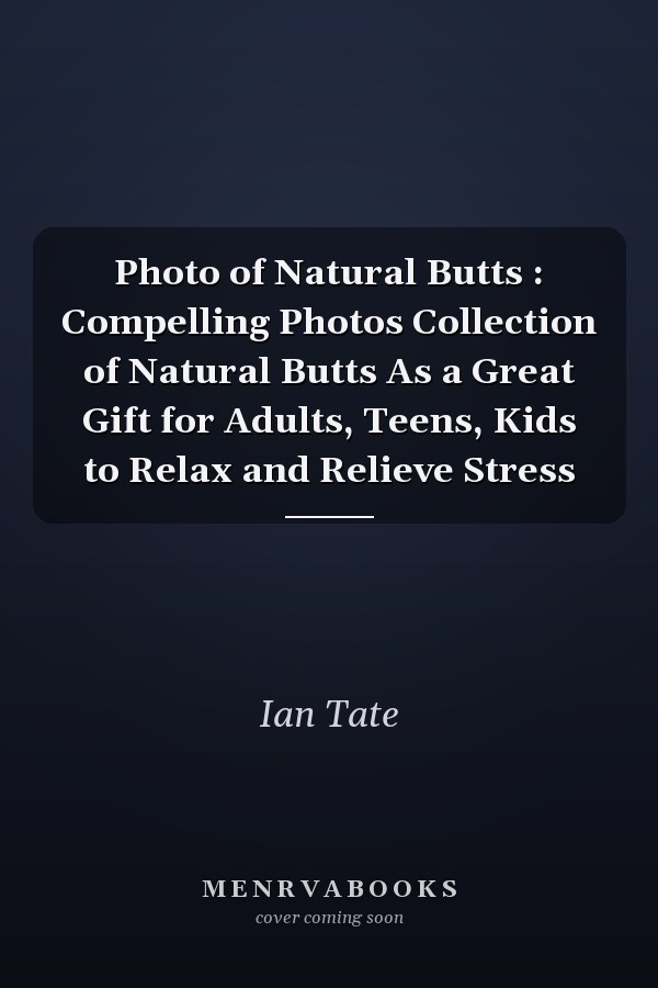 Photo of Natural Butts : Compelling Photos Collection of Natural Butts As a Great Gift for Adults, Teens, Kids to Relax and Relieve Stress