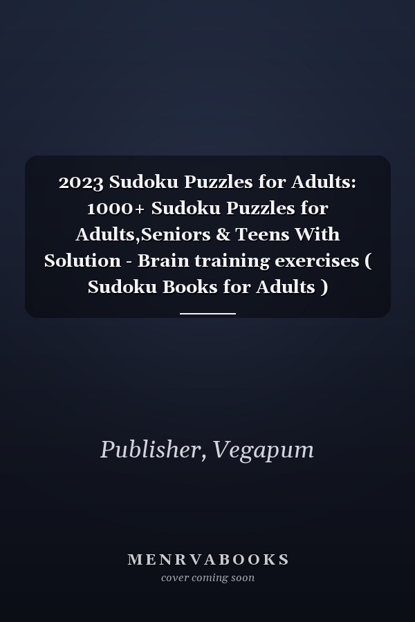2023 Sudoku Puzzles for Adults: 1000+ Sudoku Puzzles for Adults,Seniors & Teens With Solution - Brain training exercises ( Sudoku Books for Adults )