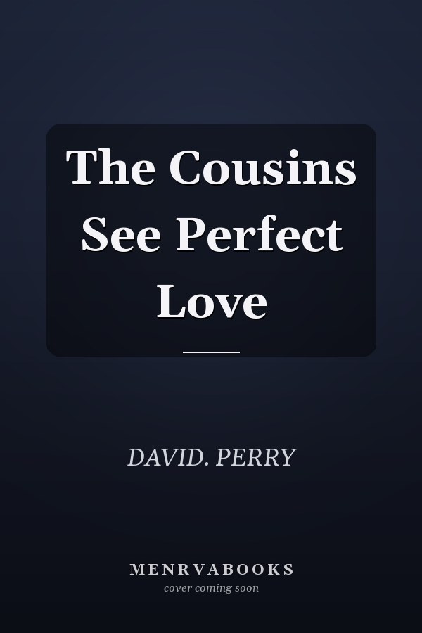 The Cousins See Perfect Love