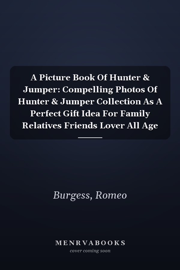 A Picture Book Of Hunter & Jumper: Compelling Photos Of Hunter & Jumper Collection As A Perfect Gift Idea For Family Relatives Friends Lover All Age