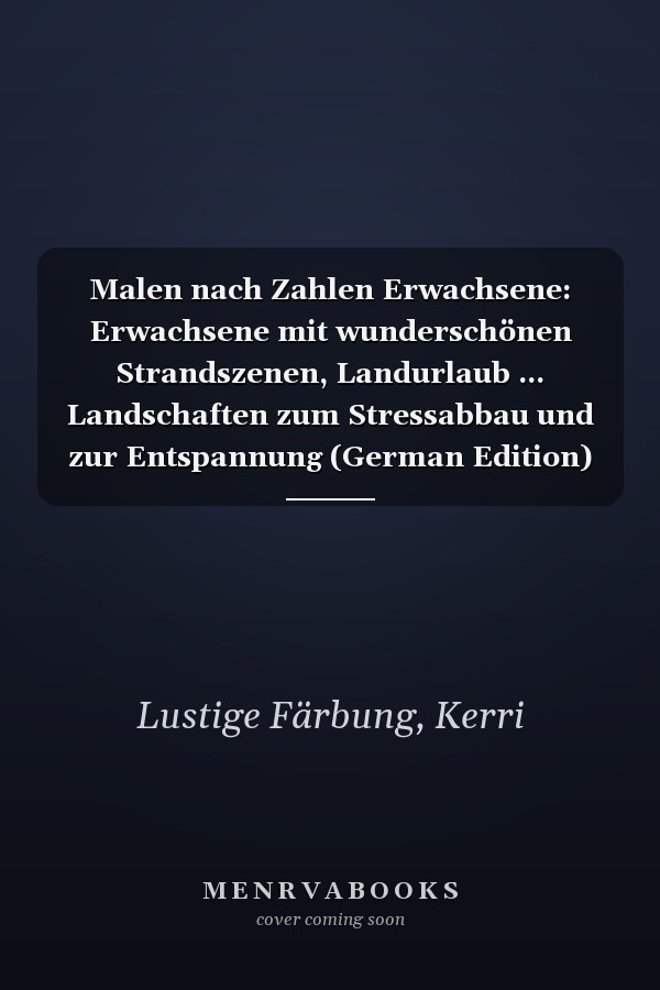 Malen nach Zahlen Erwachsene: Erwachsene mit wunderschönen Strandszenen, Landurlaub ... Landschaften zum Stressabbau und zur Entspannung (German Edition)