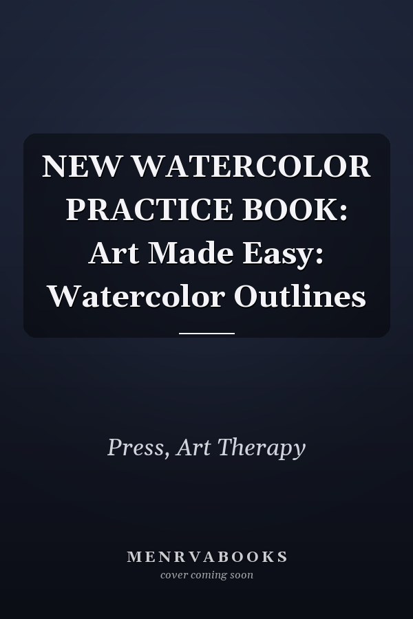 NEW WATERCOLOR PRACTICE BOOK: Art Made Easy: Watercolor Outlines