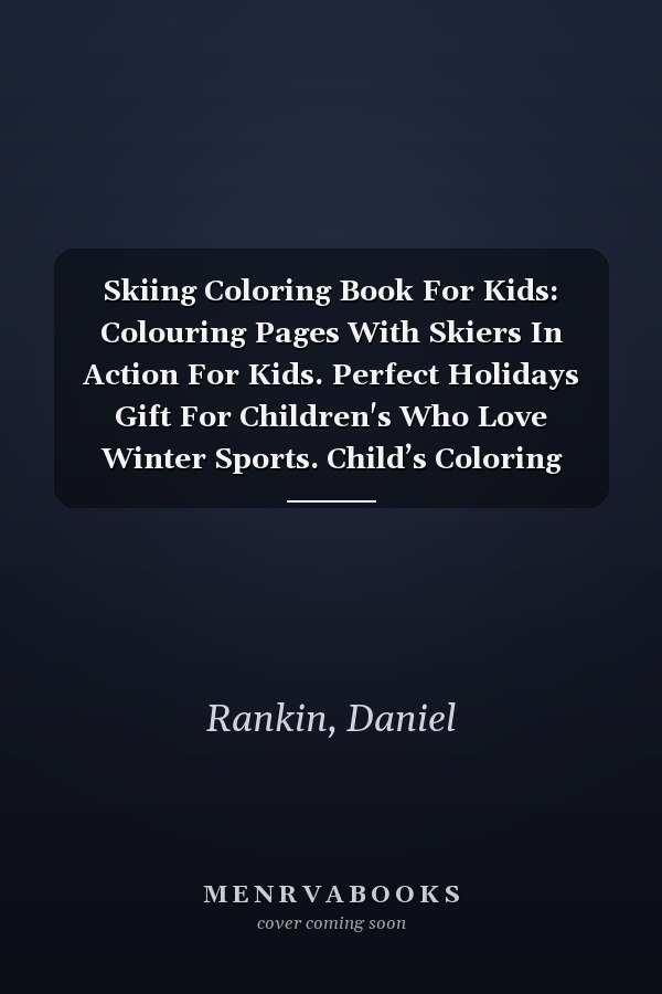 Skiing Coloring Book For Kids: Colouring Pages With Skiers In Action For Kids. Perfect Holidays Gift For Children's Who Love Winter Sports. Child’s Coloring Book, Winter Sports Coloring Book.