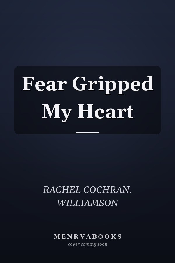 Fear Gripped My Heart