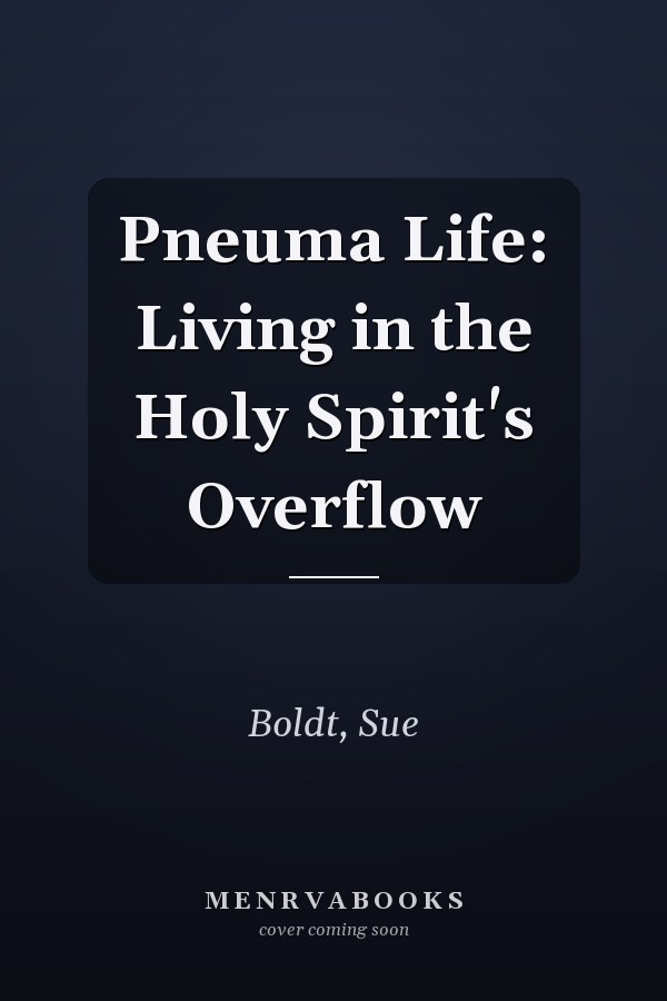Pneuma Life: Living in the Holy Spirit's Overflow
