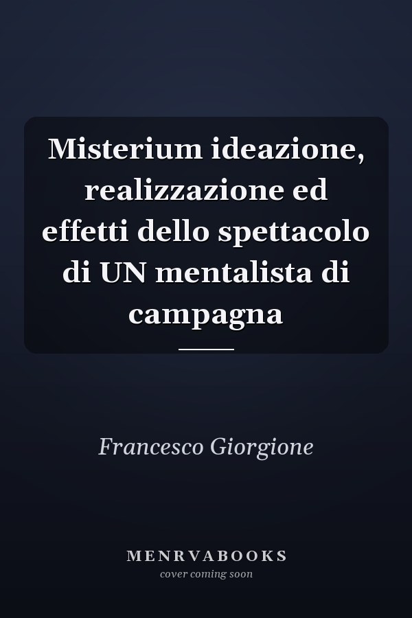 Misterium ideazione, realizzazione ed effetti dello spettacolo di UN mentalista di campagna
