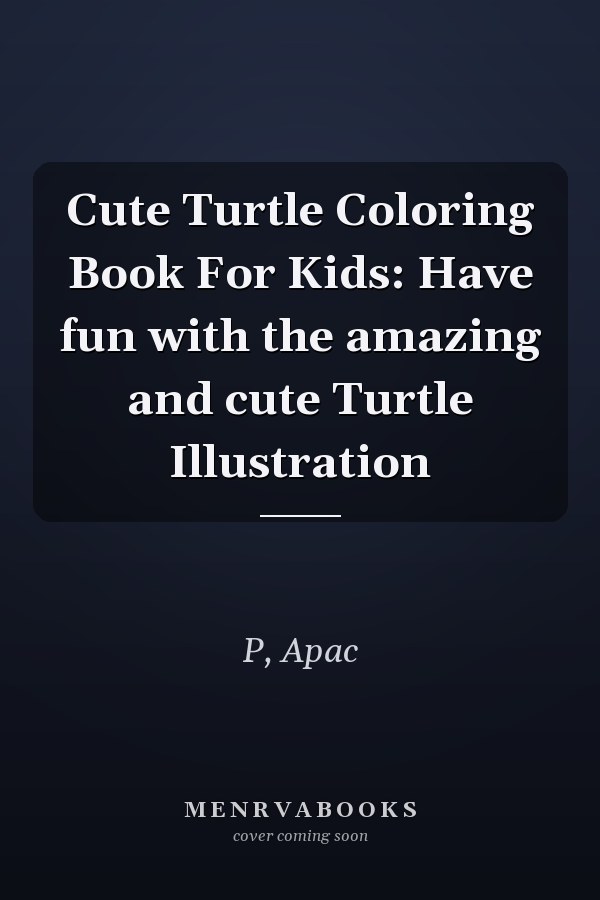 Cute Turtle Coloring Book For Kids: Have fun with the amazing and cute Turtle Illustration