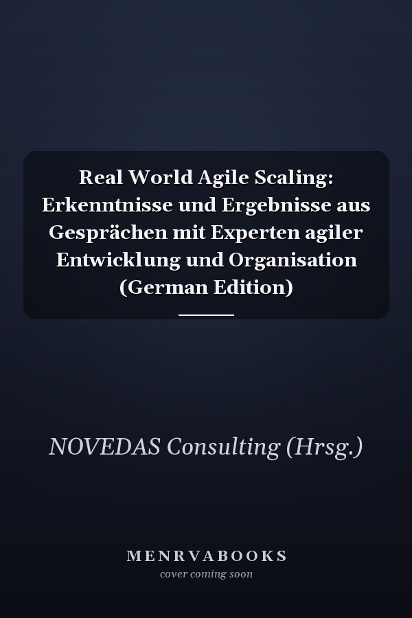 Real World Agile Scaling: Erkenntnisse und Ergebnisse aus Gesprächen mit Experten agiler Entwicklung und Organisation (German Edition)