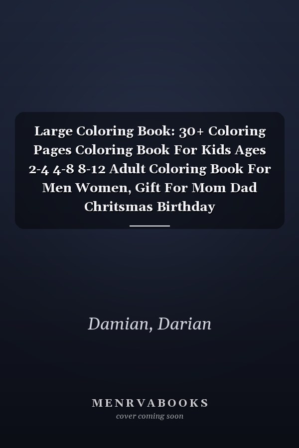   Large Coloring Book: 30+ Coloring Pages Coloring Book For Kids Ages 2-4 4-8 8-12 Adult Coloring Book For Men Women, Gift For Mom Dad Chritsmas Birthday