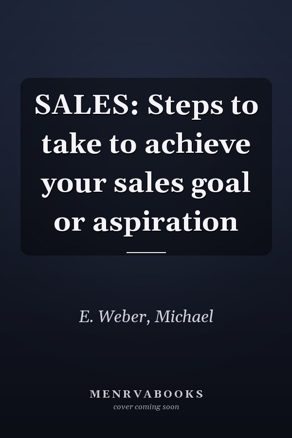 SALES: Steps to take to achieve your sales goal or aspiration
