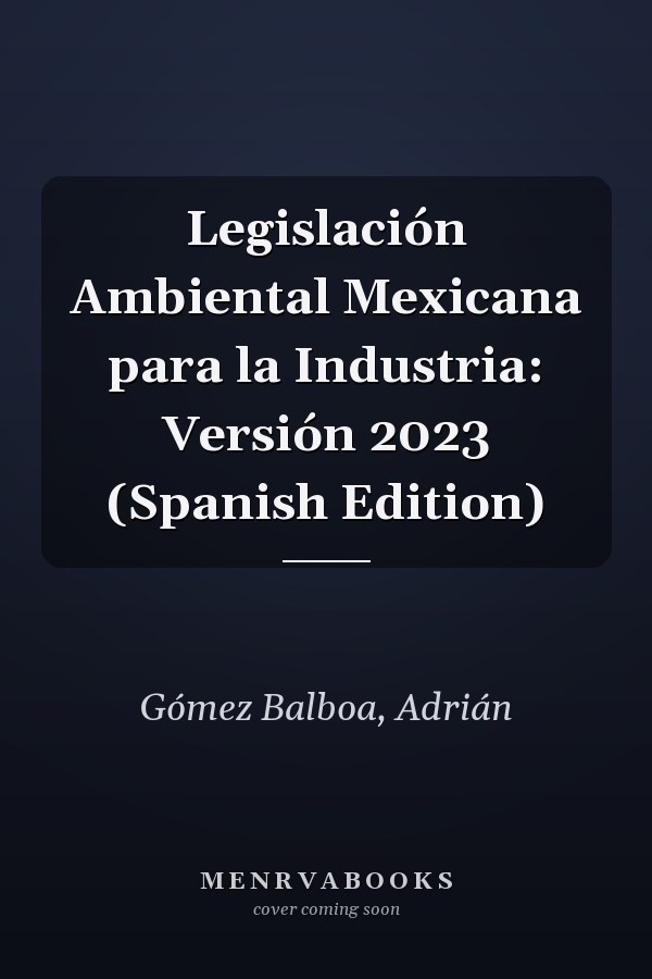 Legislación Ambiental Mexicana para la Industria: Versión 2023 (Spanish Edition)