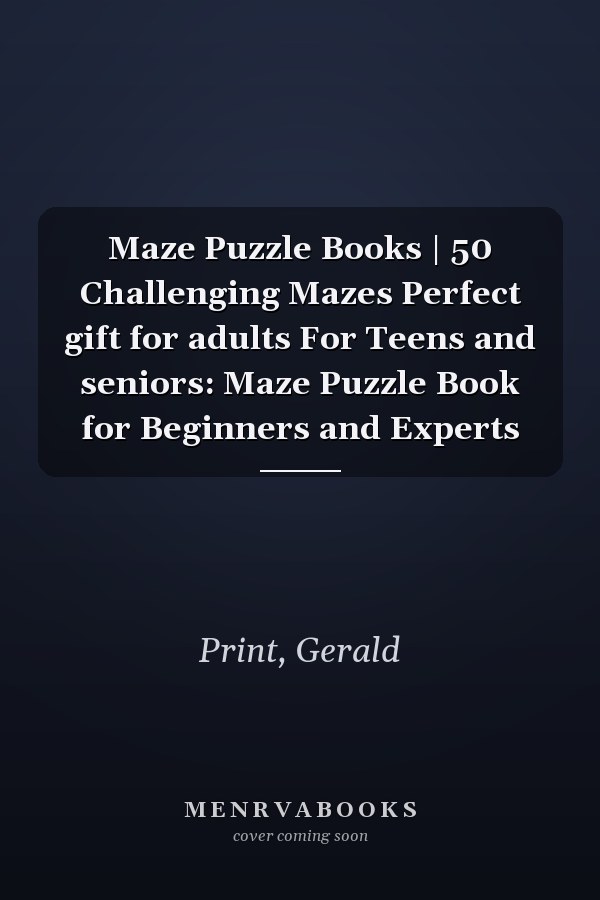 Maze Puzzle Books | 50 Challenging Mazes Perfect gift for adults For Teens and seniors: Maze Puzzle Book for Beginners and Experts