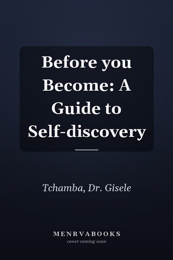 Before you Become: A Guide to Self-discovery