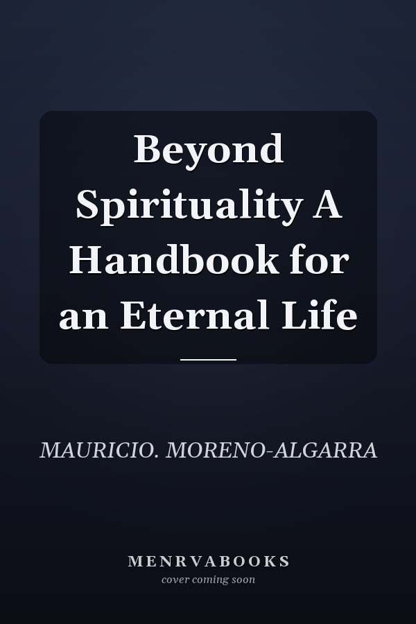 Beyond Spirituality A Handbook for an Eternal Life