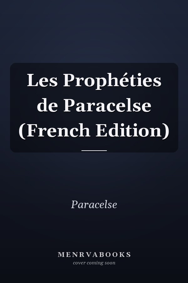 Les Prophéties de Paracelse (French Edition)