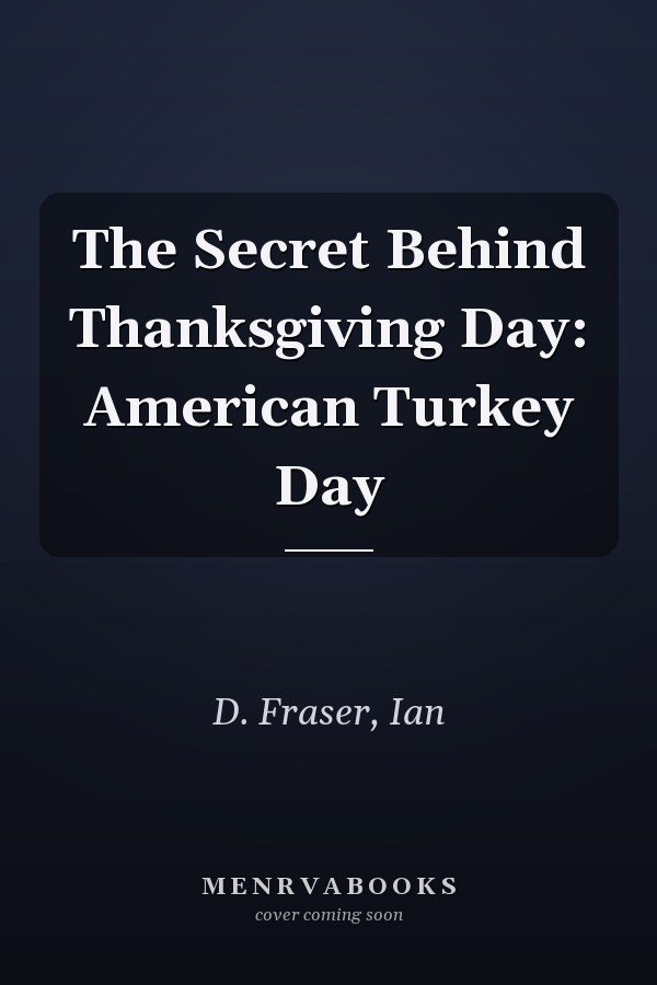 The Secret Behind Thanksgiving Day: American Turkey Day