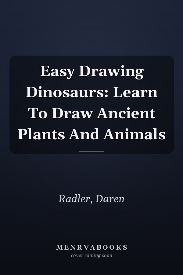 Easy Drawing Dinosaurs: Learn To Draw Ancient Plants And Animals