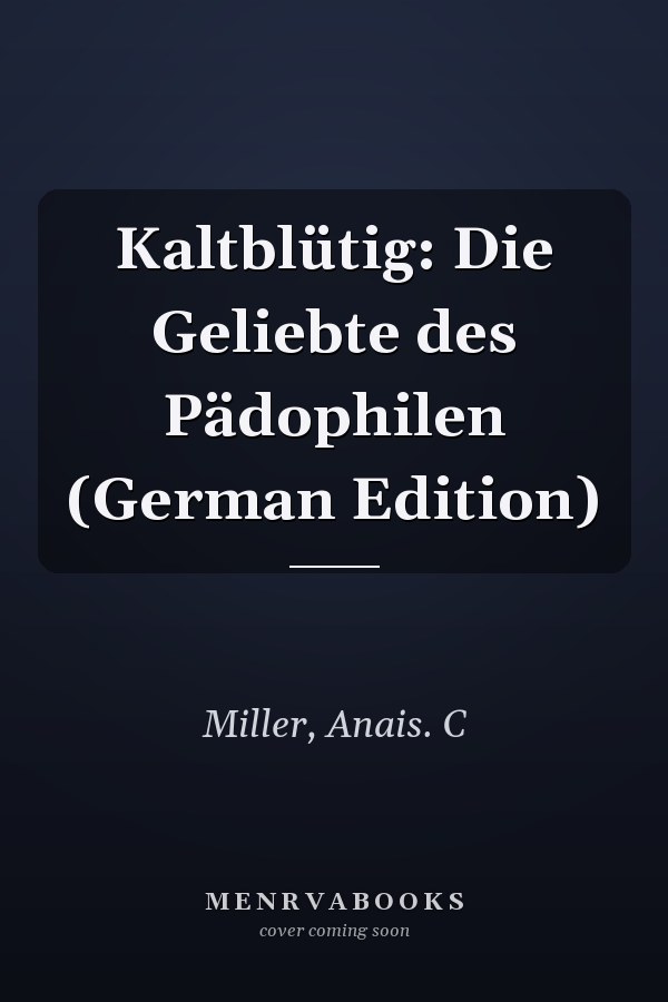 Kaltblütig: Die Geliebte des Pädophilen (German Edition)