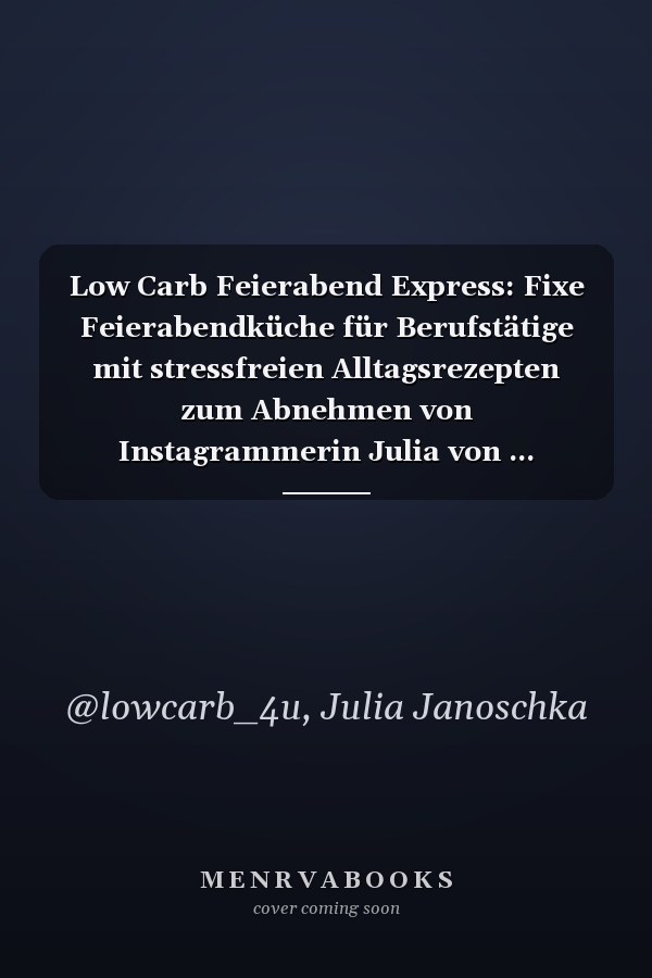 Low Carb Feierabend Express: Fixe Feierabendküche für Berufstätige mit stressfreien Alltagsrezepten zum Abnehmen von Instagrammerin Julia von ... Einsteigerserie @lowcarb_4u) (German Edition)