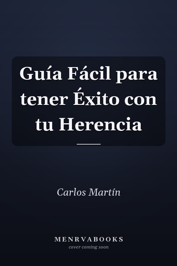 Guía Fácil para tener Éxito con tu Herencia