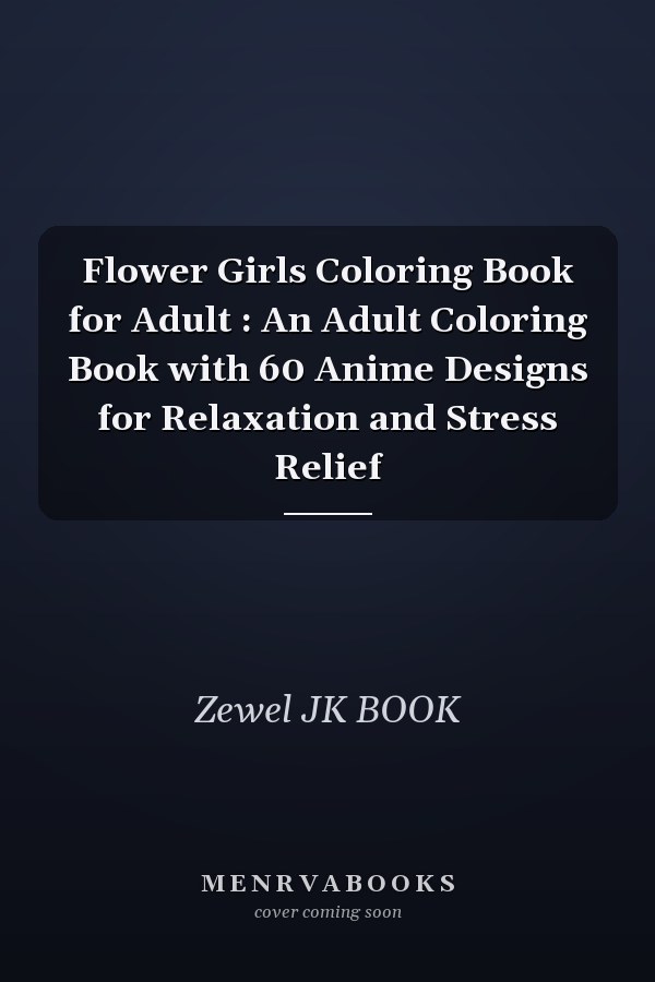Flower Girls Coloring Book for Adult : An Adult Coloring Book with 60 Anime Designs for Relaxation and Stress Relief