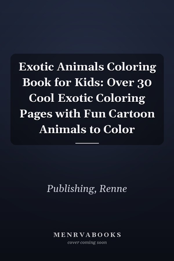Exotic Animals Coloring Book for Kids: Over 30 Cool Exotic Coloring Pages with Fun Cartoon Animals to Color