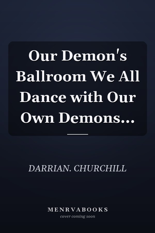 Our Demon's Ballroom We All Dance with Our Own Demons...