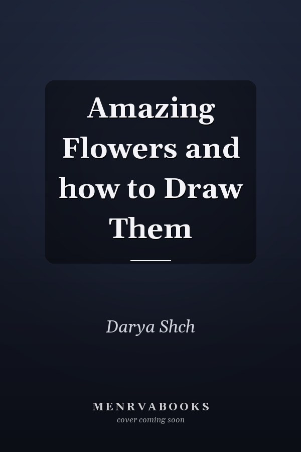 Amazing Flowers and how to Draw Them