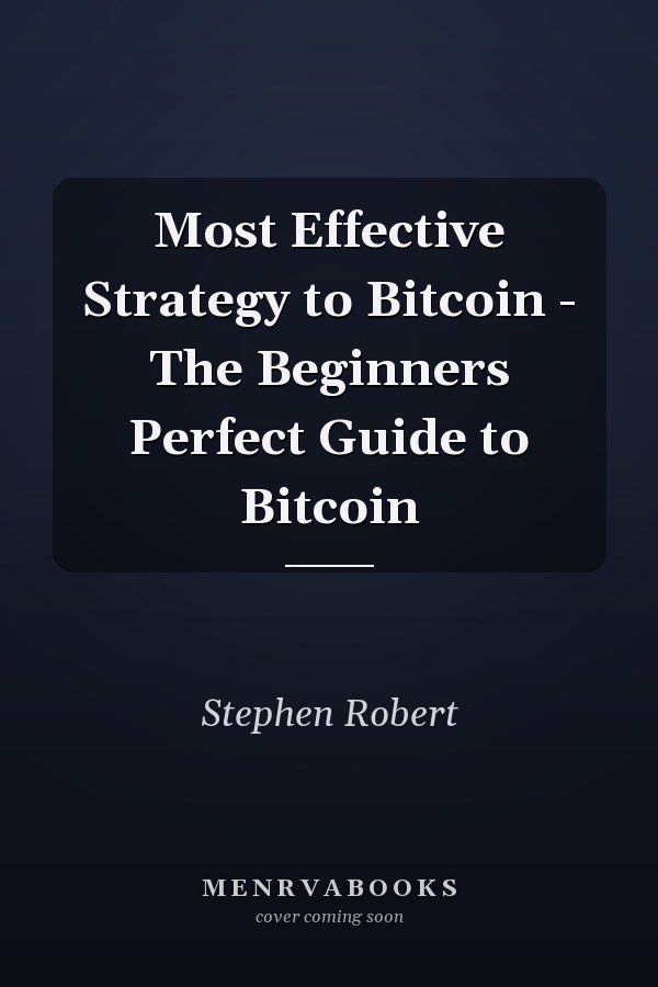 Most Effective Strategy to Bitcoin - The Beginners Perfect Guide to Bitcoin