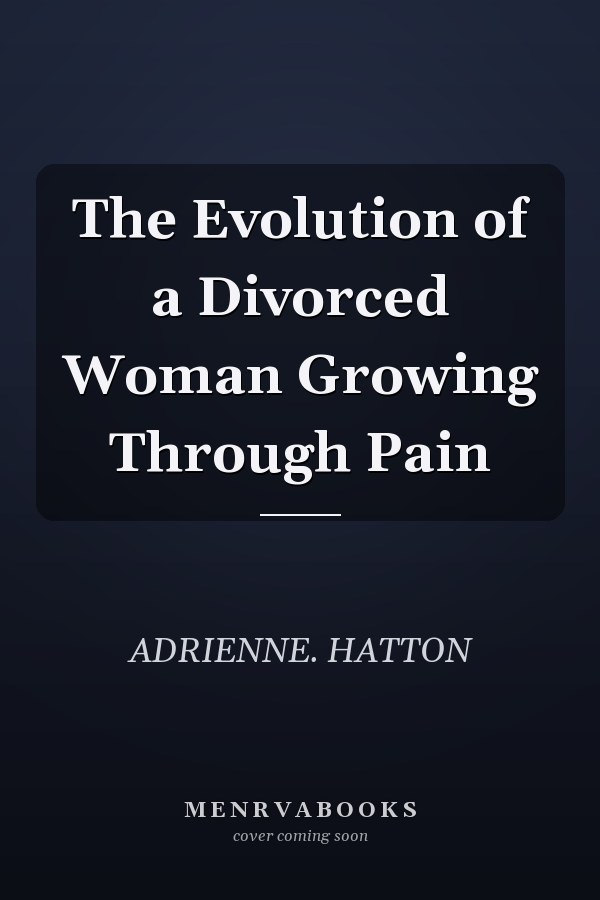 The Evolution of a Divorced Woman Growing Through Pain