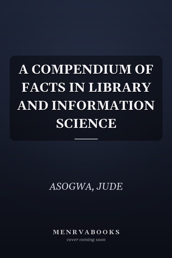 A COMPENDIUM OF FACTS IN LIBRARY AND INFORMATION SCIENCE