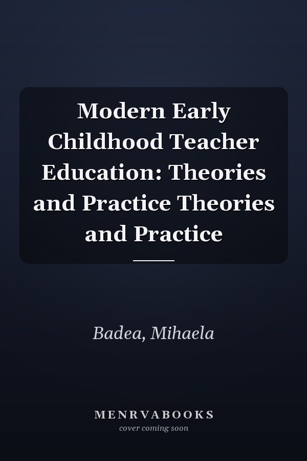 Modern Early Childhood Teacher Education: Theories and Practice Theories and Practice