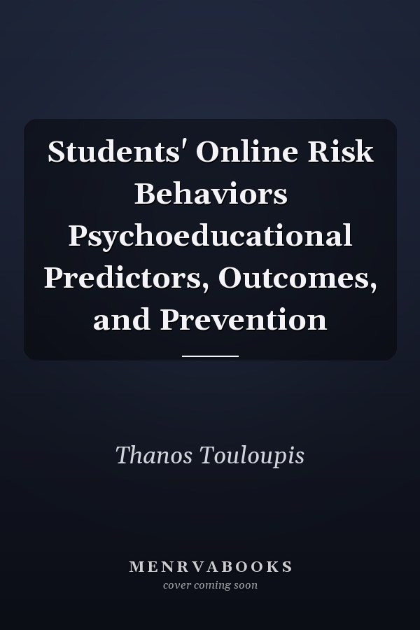 Students' Online Risk Behaviors Psychoeducational Predictors, Outcomes, and Prevention