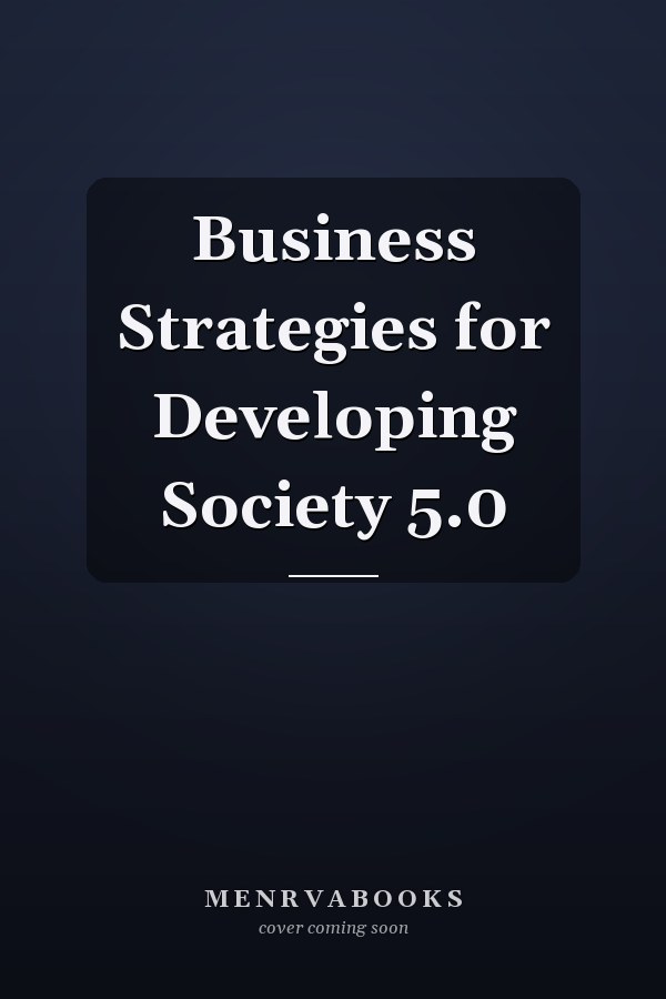 Business Strategies for Developing Society 5.0