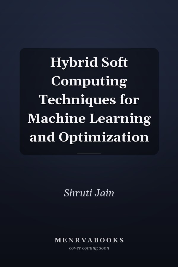 Hybrid Soft Computing Techniques for Machine Learning and Optimization
