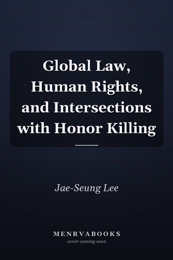 Global Law, Human Rights, and Intersections with Honor Killing