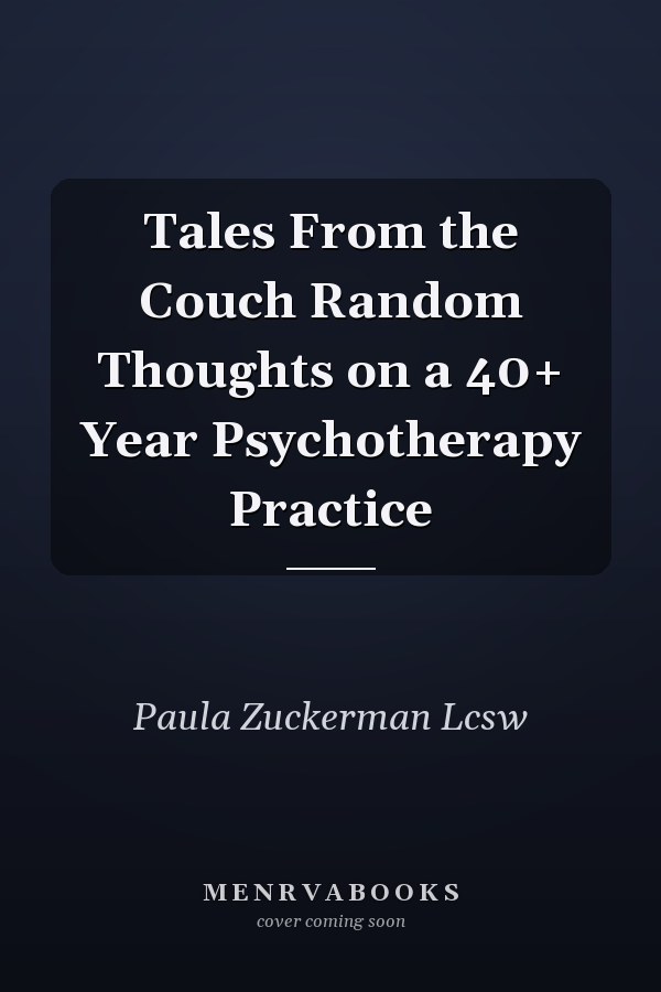 Tales From the Couch Random Thoughts on a 40+ Year Psychotherapy Practice