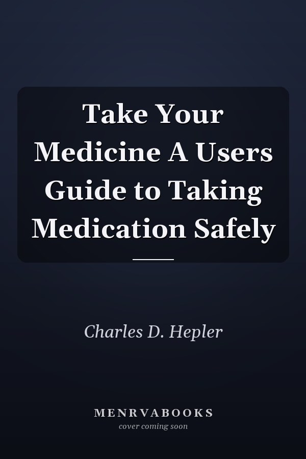 Take Your Medicine A Users Guide to Taking Medication Safely