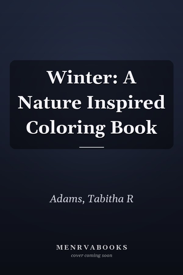 Winter: A Nature Inspired Coloring Book