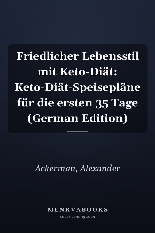 Friedlicher Lebensstil mit Keto-Diät: Keto-Diät-Speisepläne für die ersten 35 Tage (German Edition)