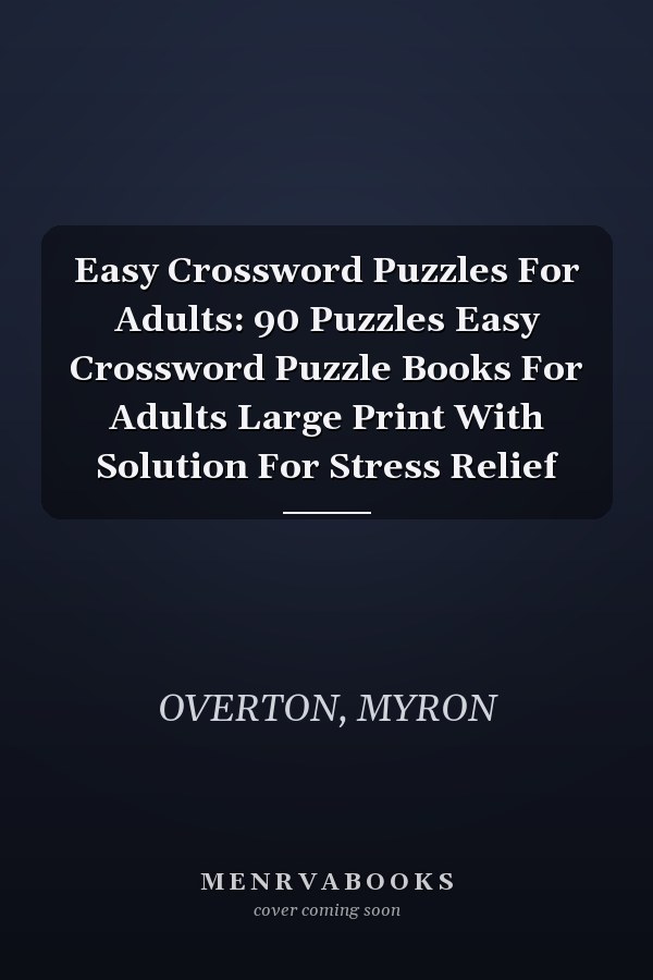 Easy Crossword Puzzles For Adults: 90 Puzzles Easy Crossword Puzzle Books For Adults Large Print With Solution For Stress Relief