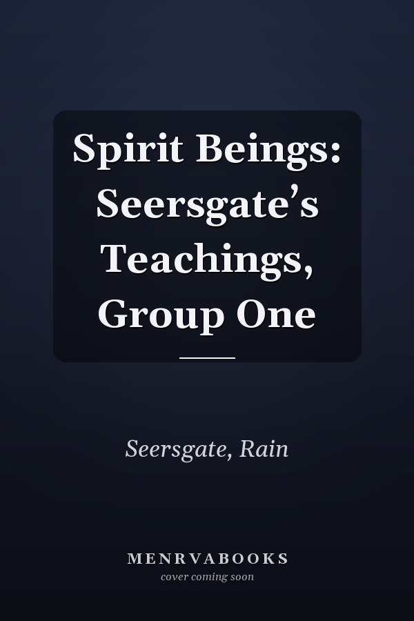 Spirit Beings: Seersgate’s Teachings, Group One