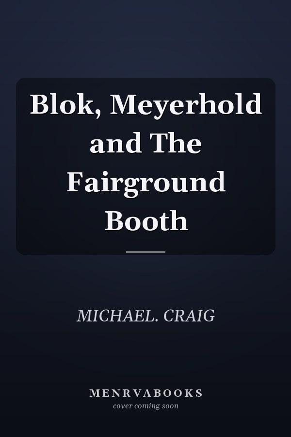 Blok, Meyerhold and The Fairground Booth