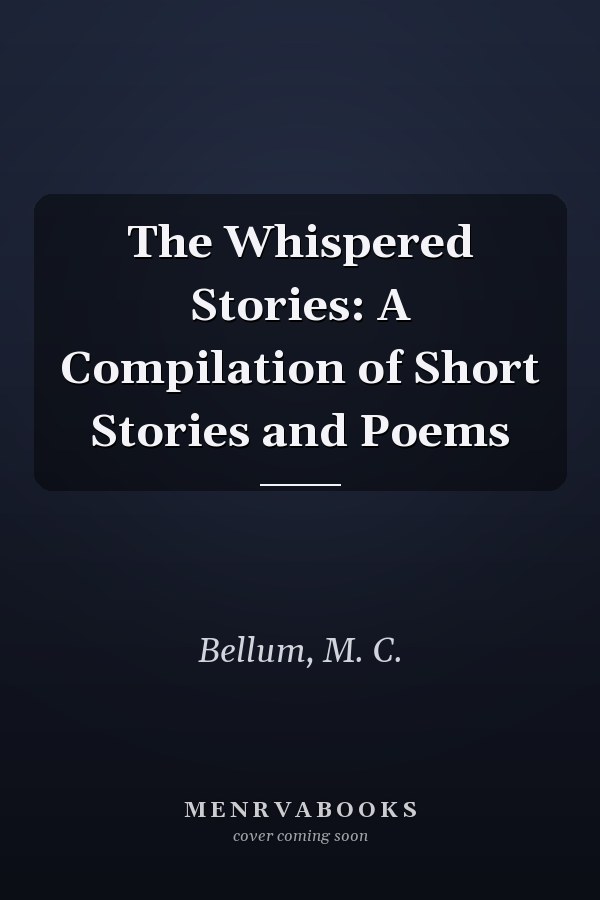 The Whispered Stories: A Compilation of Short Stories and Poems