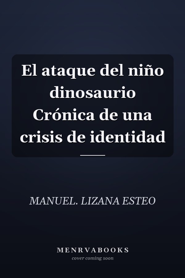 El ataque del niño dinosaurio Crónica de una crisis de identidad
